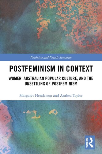 Postfeminism In Context Women Australian Popular Culture And The Unsettling Of Postfeminism Margaret Henderson