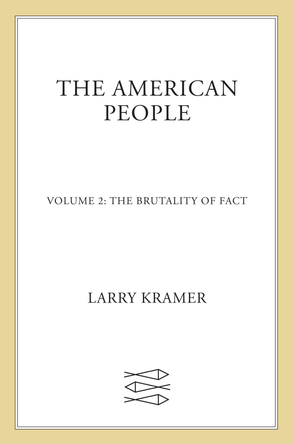 The American People The Brutality Of Fact The American People 2 Larry Kramer