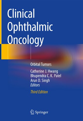 Clinical Ophthalmic Oncology Orbital Tumors 3rd Edition Arun D Singh Editor Catherine J Hwang Editor Bhupendra C K Patel Editor