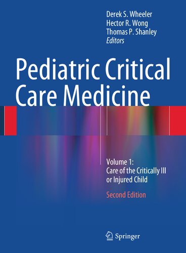 Pediatric Critical Care Medicine Volume 1 Care Of The Critically Ill Or Injured Child 2nd Edition 2nd Edition Hector R Wong