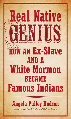 Real Native Genius How An Exslave And A White Mormon Became Famous Indians Angela Pulley Hudson