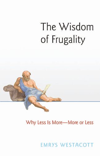 The Wisdom Of Frugality Why Less Is More More Or Less Emrys Westacott
