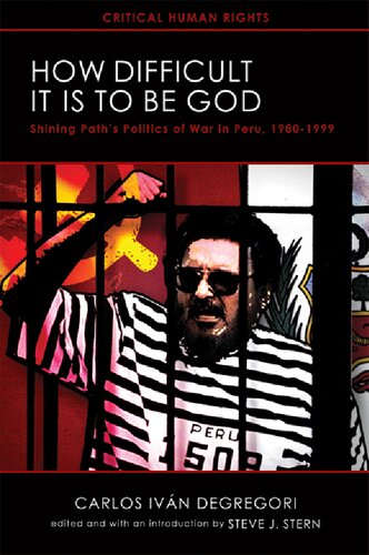 How Difficult It Is To Be God Shining Paths Politics Of War In Peru 19801999 Critical Human Rights Illustrated Carlos Degregori