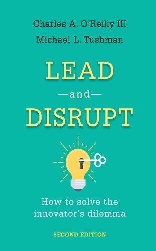 Lead And Disrupt How To Solve The Innovators Dilemma 2nd Edition 2nd Edition Charles Oreilly Iii