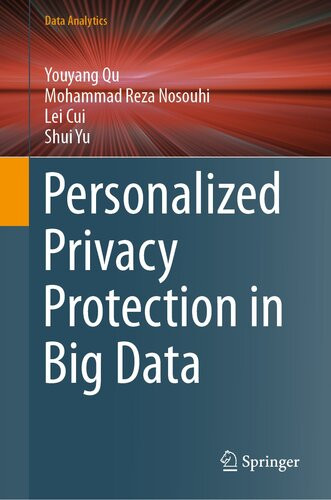 Personalized Privacy Protection In Big Data Youyang Qu Mohammad Reza Nosouhi Lei Cui Shui Yu