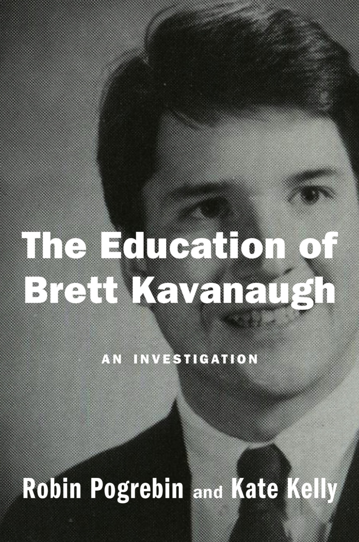 The Education Of Brett Kavanaugh Robin Pogrebin Kate Kelly