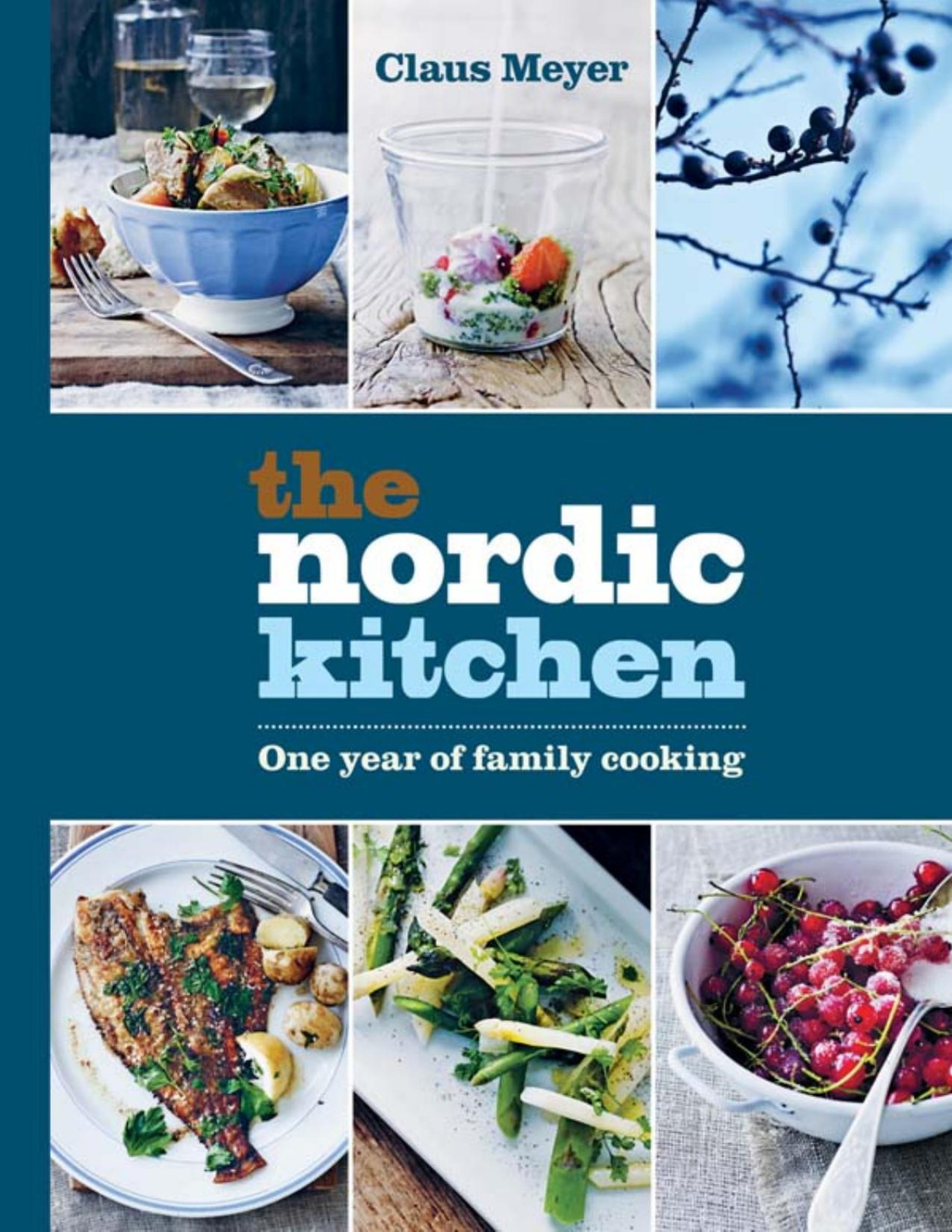 The Nordic Kitchen One Year Of Family Cooking Claus Meyer