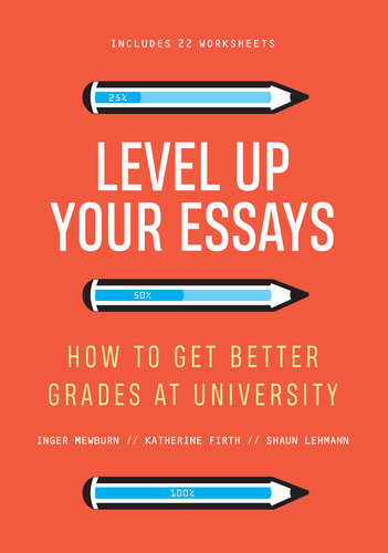 Level Up Your Essays How To Get Better Grades At University Inger Mewburn