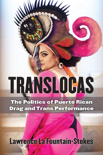 Translocas The Politics Of Puerto Rican Drag And Trans Performance Lawrence La Fountainstokes