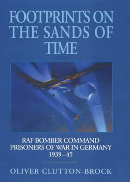 Footprints On The Sands Of Time Raf Bomber Command Prisoners Of War In Germany 193945 1st Edition Oliver Cluttonbrock