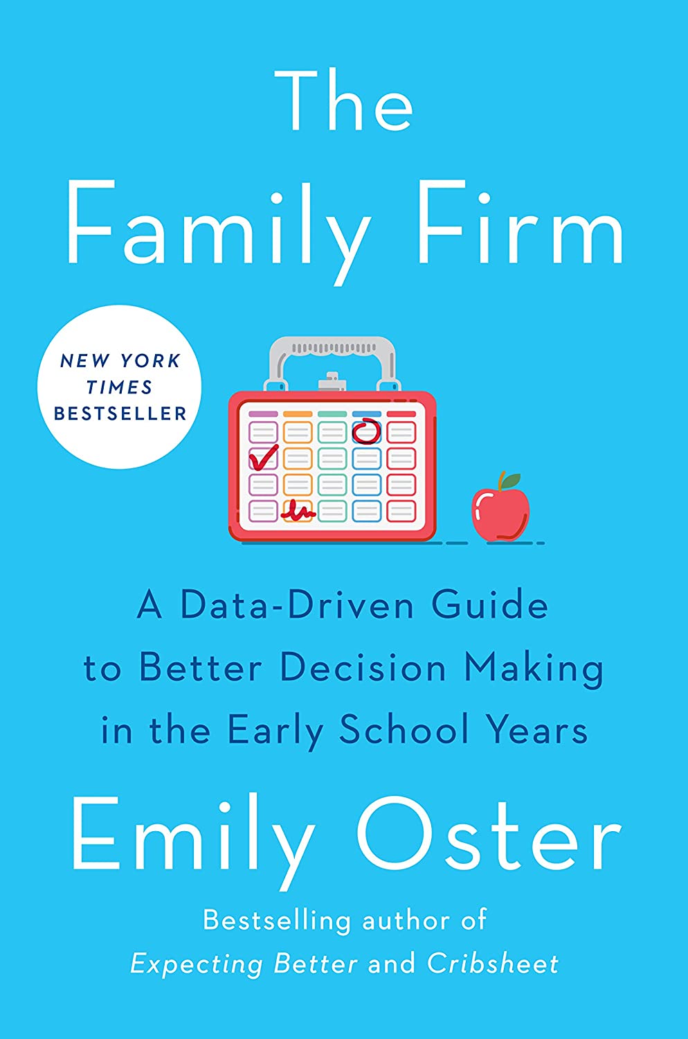 The Family Firm A Datadriven Guide To Better Decision Making In The Early School Years Emily Oster