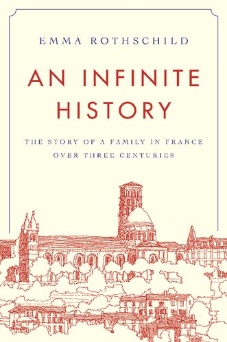An Infinite History The Story Of A Family In France Over Three Centuries Emma Rothschild