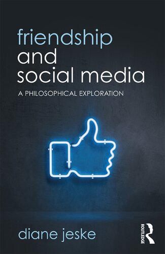 Friendship And Social Media A Philosophical Exploration 1st Edition Diane Jeske