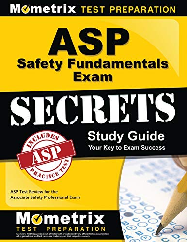 Asp Safety Fundamentals Exam Secrets Study Guide Asp Test Review For The Associate Safety Professional Exam Asp Exam Secrets Test Prep Team
