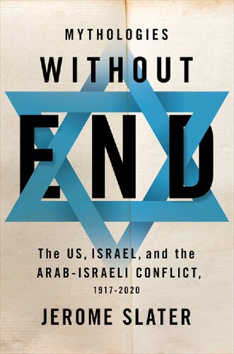 Mythologies Without End The Us Israel And The Arabisraeli Conflict 19172020 Jerome Slater
