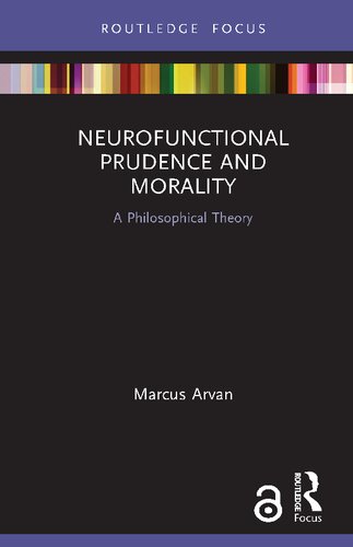 Neurofunctional Prudence And Morality A Philosophical Theory 1st Edition Marcus Arvan