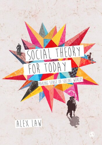 Social Theory For Today Making Sense Of Social Worlds 1st Edition Alex Law