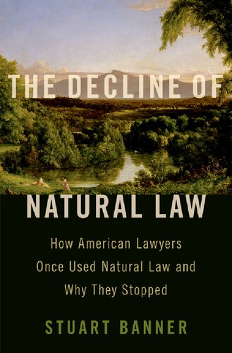 The Decline Of Natural Law How American Lawyers Once Used Natural Law And Why They Stopped Stuart Banner