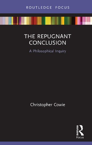 The Repugnant Conclusion A Philosophical Inquiry 1st Edition Christopher Cowie
