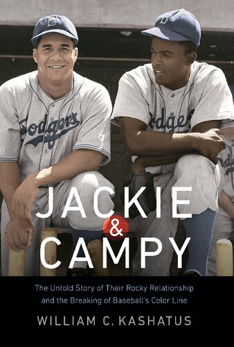 Jackie And Campy The Untold Story Of Their Rocky Relationship And The Breaking Of Baseballs Color Line William C Kashatus