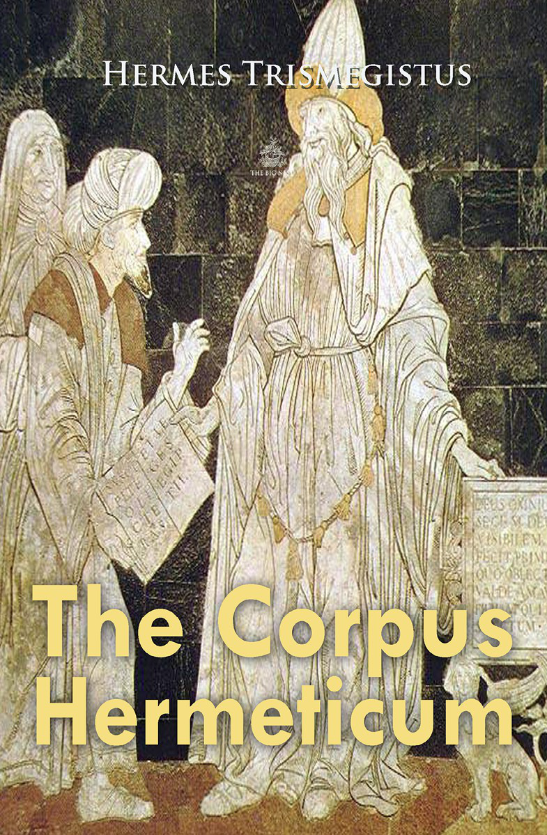 The Corpus Hermeticum Hermes Trismegistus