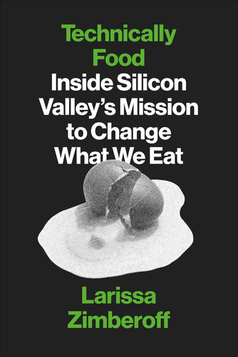 Technically Food Inside Silicon Valleys Mission To Change What We Eat Zimberoff