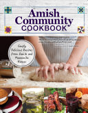 Amish Community Cookbook Simply Delicious Recipes From Amish And Mennonite Homes Fox Chapel Publishing 294 Easy Authentic Oldfashioned Recipes For Hearty Comfort Food To Bring Families Together Carole Roth Giagnocavo