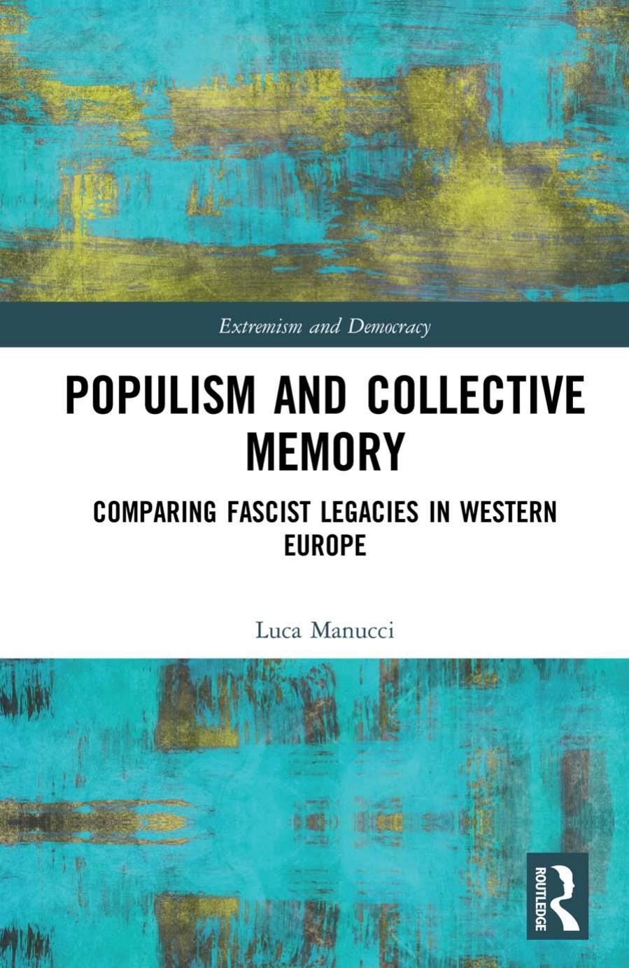 Populism And Collective Memory Comparing Fascist Legacies In Western Europe Luca Manucci