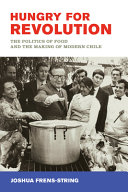 Hungry For Revolution The Politics Of Food And The Making Of Modern Chile Frensstring