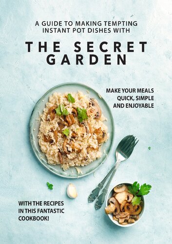 A Guide To Making Tempting Instant Pot Dishes With The Secret Garden Make Your Meals Quick Simple And Enjoyable With The Recipes In This Fantastic Cookbook Ronny Emerson