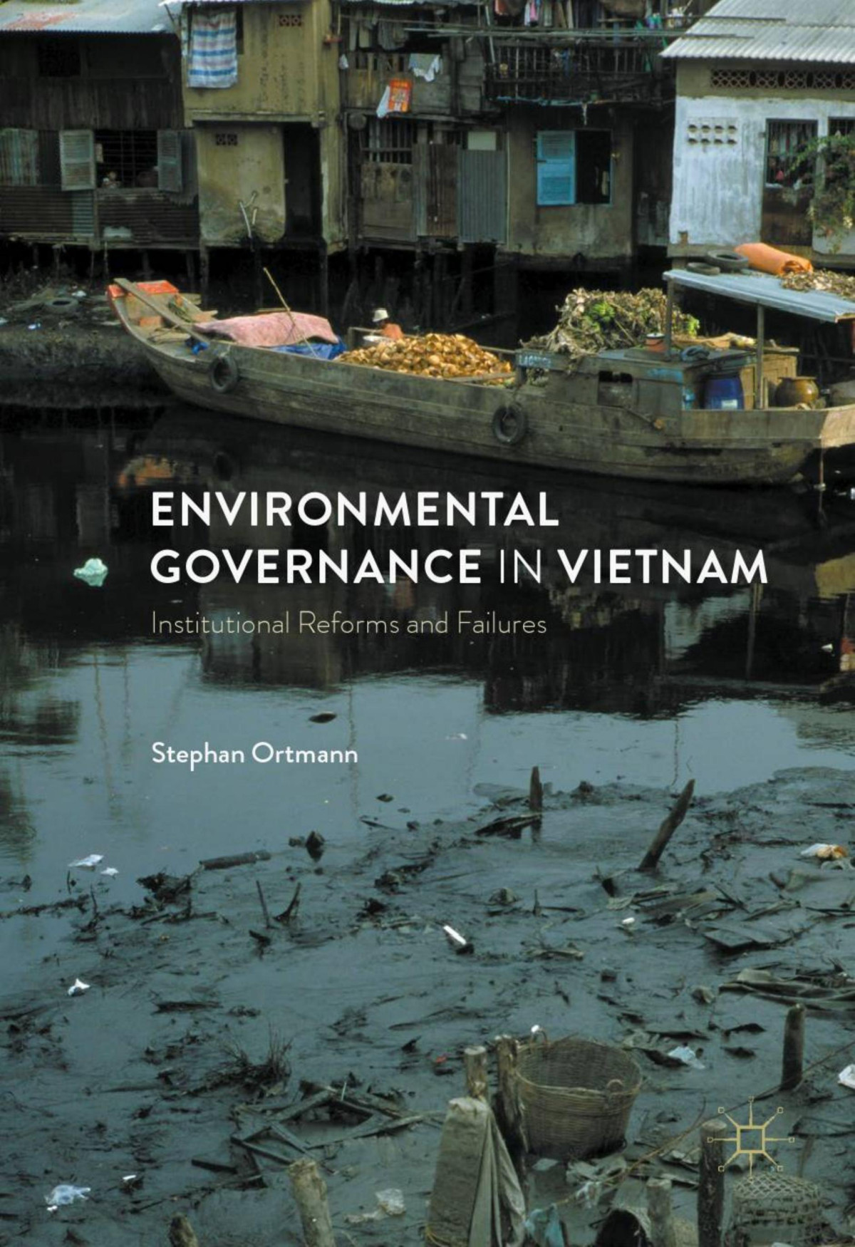 Environmental Governance In Vietnam Institutional Reforms And Failures Stephan Ortmann