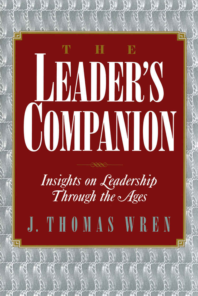 The Leaders Companion Insights On Leadership Through The Ages J Thomas Wren