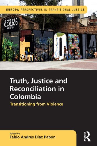 Truth Justice And Reconciliation In Colombia Transitioning From Violence Fabio Andrs Daz Pabn