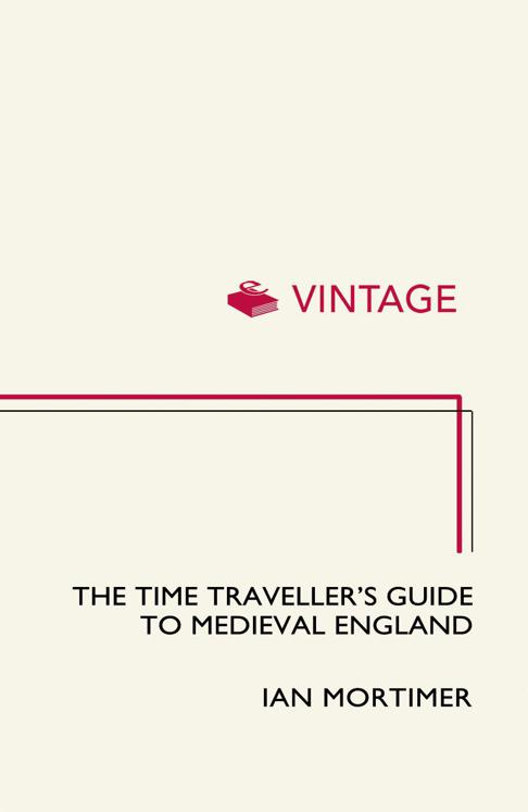 The Time Travellers Guide To Medieval England A Handbook For Visitors To The Fourteenth Century Mortimer