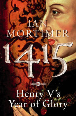 1415 Henry Vs Year Of Glory Mortimer Ian
