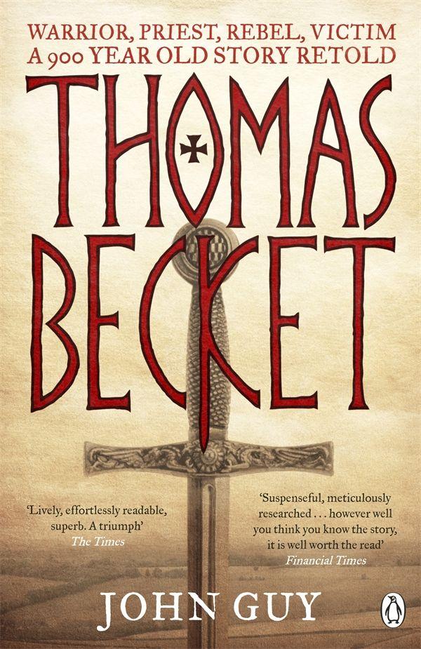 Thomas Becket Warrior Priest Rebel Victim A 900yearold Story Retold John Guy