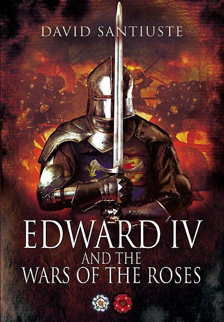 Edward Iv And The Wars Of The Roses Santiuste David