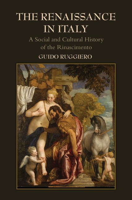 The Renaissance In Italy A Social And Cultural History Of The Rinascimento Guido Ruggiero