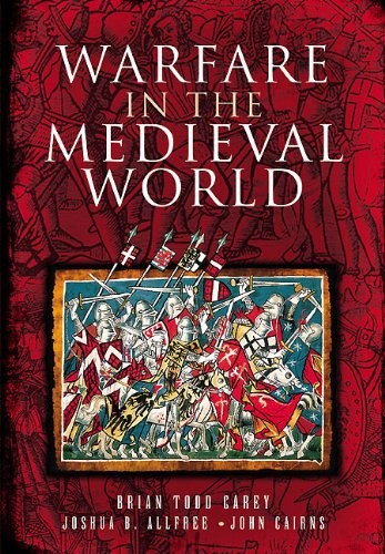 Warfare In The Medieval World Brian Todd Carey