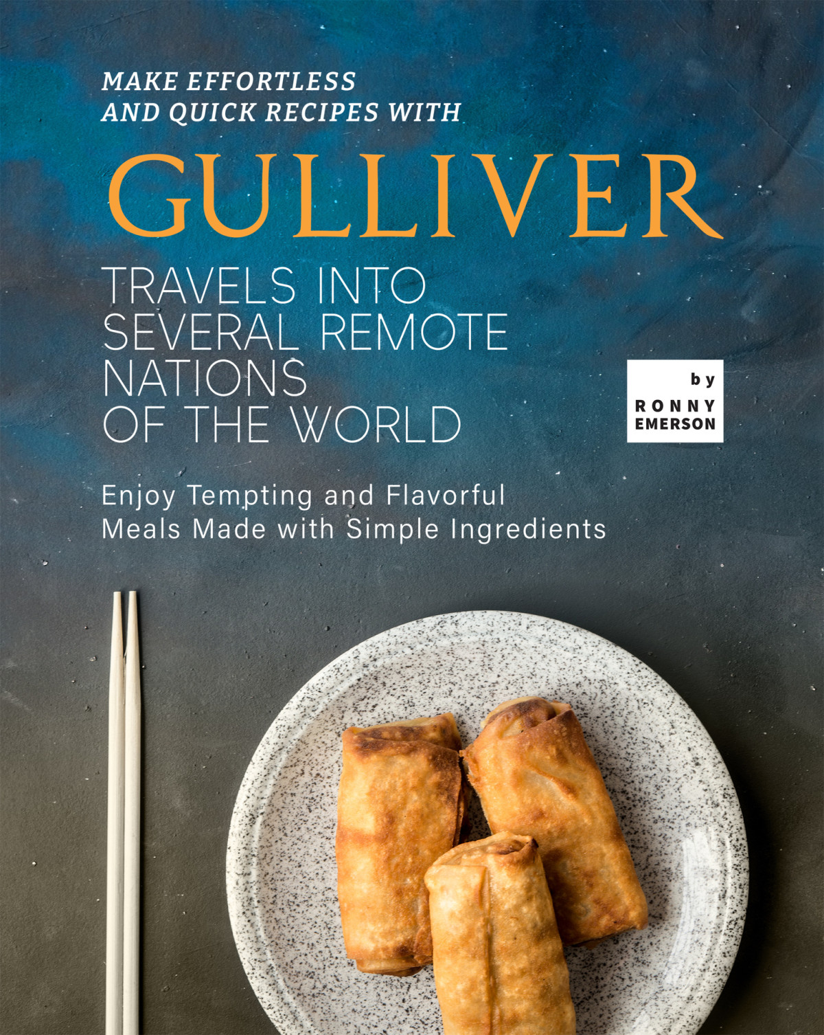 Make Effortless And Quick Recipes With Gulliver Travels Into Several Remote Nations Of The World 1st Edition Ronny Emerson
