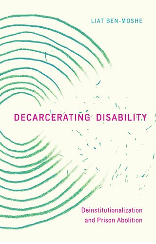 Decarcerating Disability Deinstitutionalization And Prison Abolition Liat Benmoshe