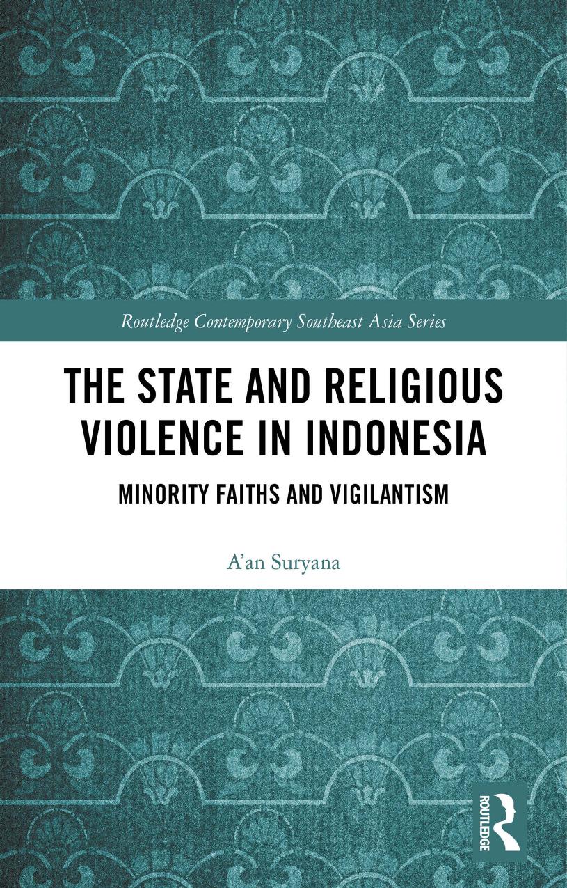 The State And Religious Violence In Indonesia Minority Faiths And Vigilantism Aan Suryana