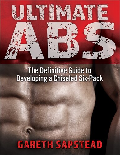 Ultimate Abs The Definitive Guide To Developing A Chiseled Sixpack 1st Gareth Sapstead