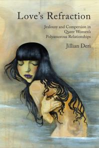 Loves Refraction Jealousy And Compersion In Queer Womens Polyamorous Relationships Jillian Deri