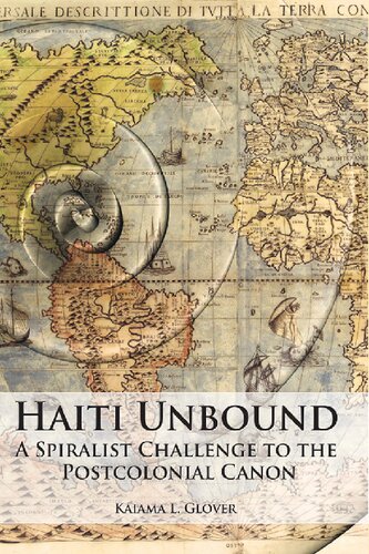 Haiti Unbound A Spiralist Challenge To The Postcolonial Canon Web Pdf Kaiama L Glover