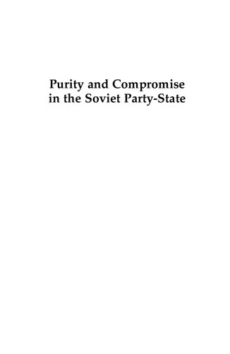 Purity And Compromise In The Soviet Partystate The Struggle For The Soul Of The Party 19411952 Daniel Stotland