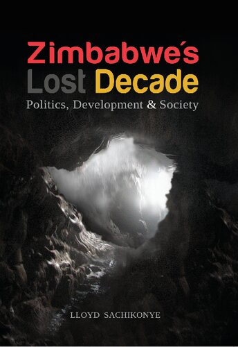 Zimbabwes Lost Decade Politics Development And Society Lloyd Sachikonye