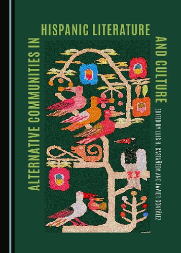 Alternative Communities In Hispanic Literature And Culture Luis H Castaeda And Javier Gonzlez