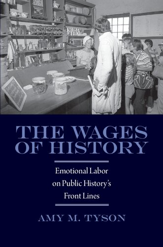 The Wages Of History Emotional Labor On Public Historys Front Lines Amy M Tyson