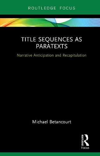 Title Sequences As Paratexts Narrative Anticipation And Recapitulation Michael Betancourt